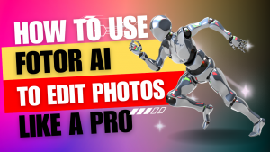 How to Use Fotor AI to Edit Photos Like a Pro
